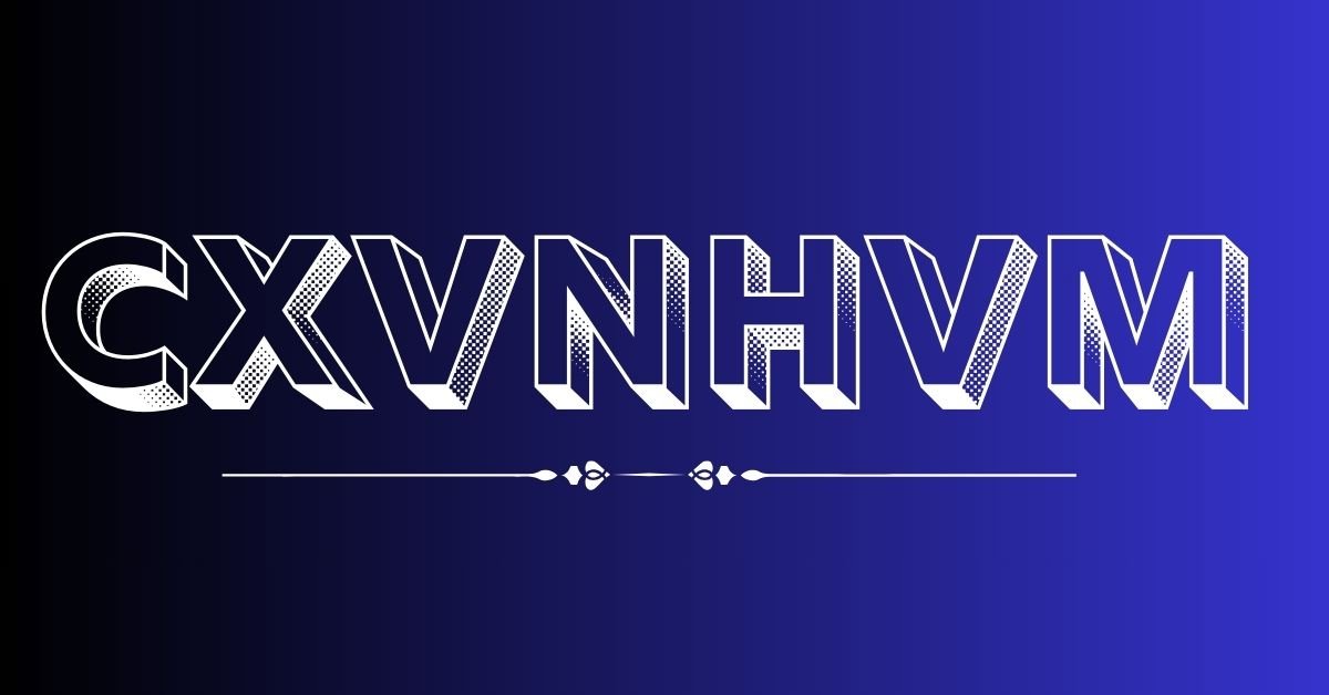 cxvnhvm: The Ultimate Guide to Its Features, Specifications, and Benefits